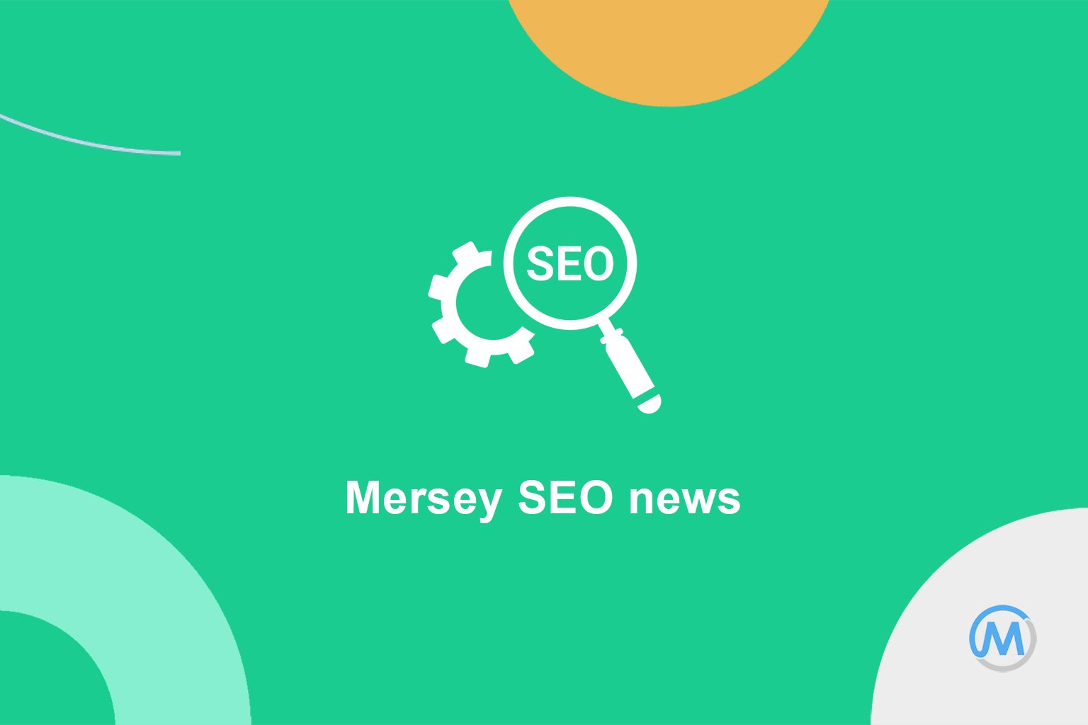 Latest SEO news from Mersey SEO